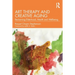 Art Therapy and Creative Aging: Reclaiming Elderhood, Health and Wellbeing