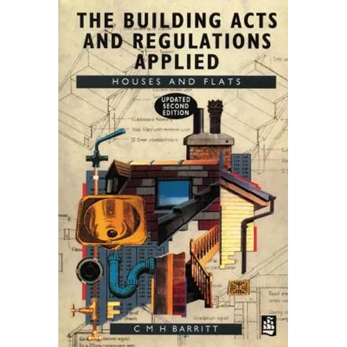 The Building Acts and Regulations Applied: Houses and Flats