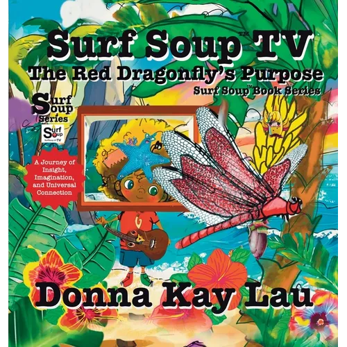 Surf Soup TV The Red Dragonfly's Purpose: A Journey of Insight, Imagination, and Universal Connection