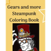 Gears and more Steampunk Coloring Book: Fun and relaxing Steam Punk coloring book for you. A collection of Guys and Girls in futuristic and retro scen