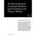 An Introduction to Boilers and Turbines for Power Plants