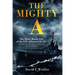 The Mighty A: The Short, Heroic Life of the USS Atlanta (CL-51): America's First Warship Commissioned After Pearl Harbor