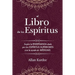 El Libro de los Espíritus: Contiene los principios de la doctrina espiritista sobre la inmortalidad del alma, la naturaleza de los espíritus y sus rel