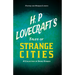 H. P. Lovecraft's Tales of Strange Cities - A Collection of Short Stories (Fantasy and Horror Classics); With a Dedication by George Henry Weiss