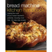 Bread Machine Kitchen Handbook: Making the Most of Your Bread Machine's Potential, Including More Than 150 Step-By-Step Recipes