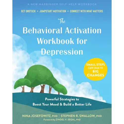 The Behavioral Activation Workbook for Depression: Powerful Strategies to Boost Your Mood and Build a Better Life