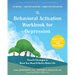 The Behavioral Activation Workbook for Depression: Powerful Strategies to Boost Your Mood and Build a Better Life