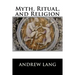 Myth, Ritual, and Religion: Complete (Volume I and Volume II)