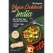 The Complete Vegan Cookbook from India: Spice Up Your Vegan Menu with Indian Cuisine: 450 Spicy Vegan Recipes