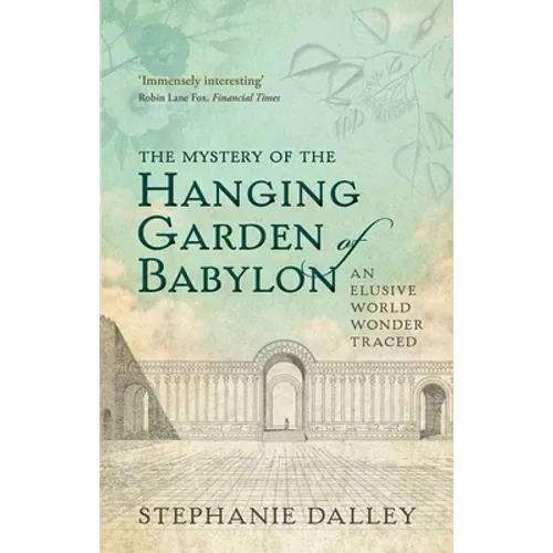 The Mystery of the Hanging Garden of Babylon: An Elusive World Wonder Traced