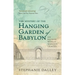 The Mystery of the Hanging Garden of Babylon: An Elusive World Wonder Traced