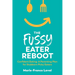 The Fussy Eater Reboot-CONFIDENT EATING: A Parenting Plan for Stubborn Picky Eaters