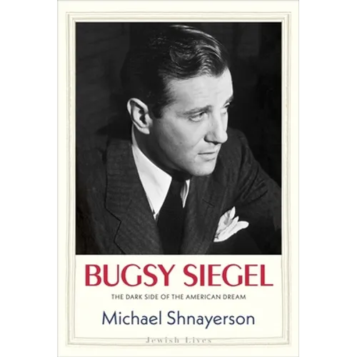 Bugsy Siegel: The Dark Side of the American Dream