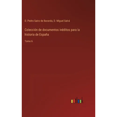 Colección de documentos inéditos para la historia de España: Tomo 6
