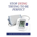 Stop Dying Trying to Be Perfect