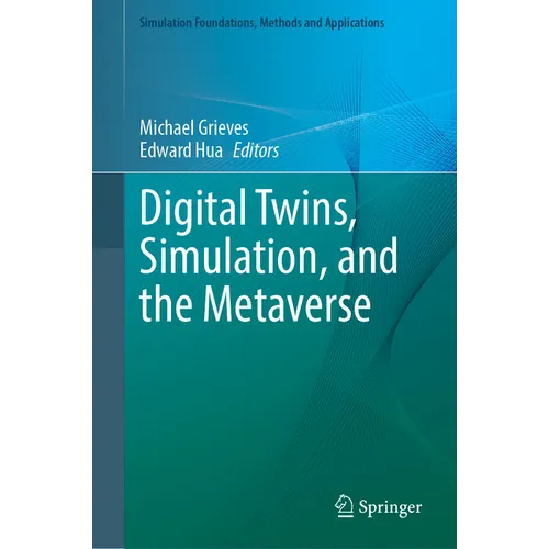 Digital Twins, Simulation, and the Metaverse: Driving Efficiency and Effectiveness in the Physical World Through Simulation in the Virtual Worlds