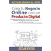 Crea tu Negocio Online con un Producto Digital: Descubre las técnicas y pasos que me hicieron ganar 5 cifras con un blo