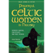 Powerful Celtic Women in History: Warrior Queens, Priestesses, and Wise Women