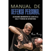 Manual de Defensa Personal: Los Mejores Movimientos De Lucha En La Calle Y Técnicas De Autodefensa