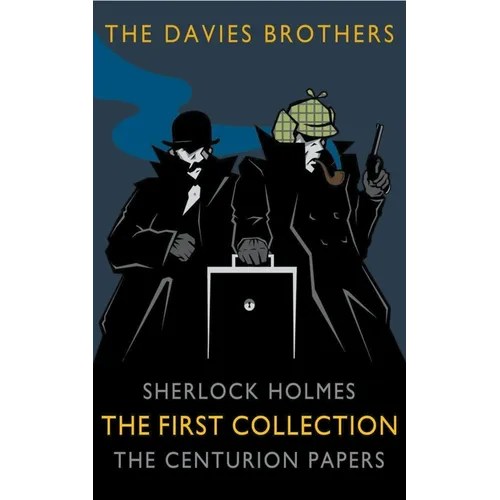 Sherlock Holmes: The Centurion Papers: The First Collection
