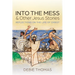 Into the Mess and Other Jesus Stories: Reflections on the Life of Christ