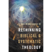 Rethinking Biblical and Systematic Theology