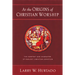 At the Origins of Christian Worship: The Context and Character of Earliest Christian Devotion