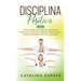 Disciplina Positiva: 2 en 1: Cómo manejar los conflictos, eliminar los berrinches y criar niños seguros: Incluye Crianza Positiva y Discipl