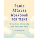 Panic Attacks Workbook for Teens: Break Free of Anxiety and Overcome Fear