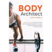 Body Architect: A Real-World Guide to Ignite Your Fitness, Look Awesome Naked, Quiet the Inner Voices of Self-Doubt, & Design a Lifest