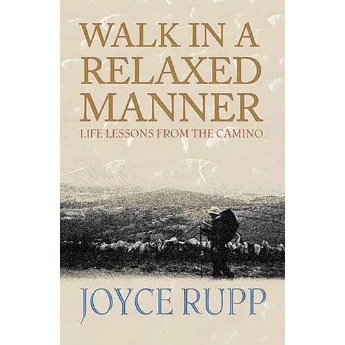 Walk in a Relaxed Manner: Life Lessons from the Camino