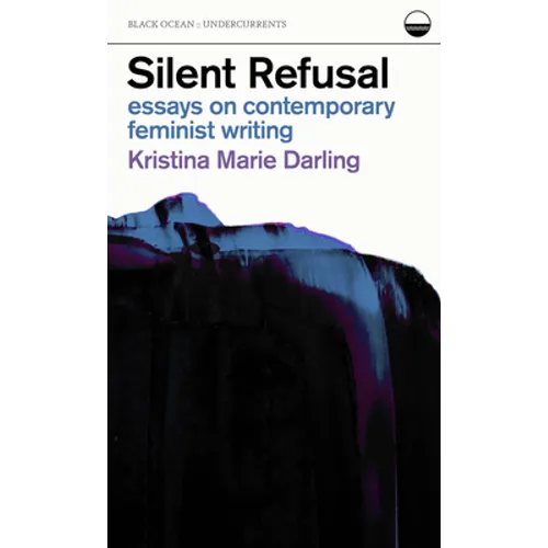 Silent Refusal: Essays on Contemporary Feminist Writing: Essays on Contemporary Feminist Writing