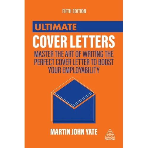 Ultimate Cover Letters: Master the Art of Writing the Perfect Cover Letter to Boost Your Employability