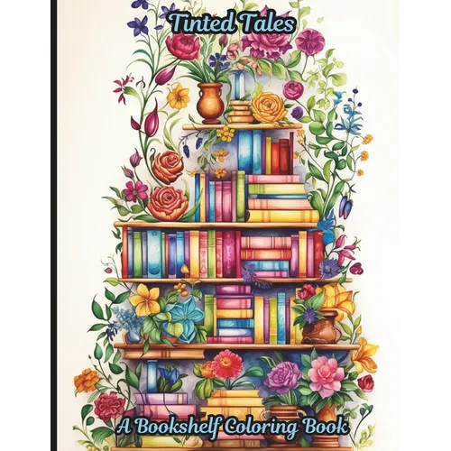 Tinted Tales: A Bookshelf Coloring book: A 50-page coloring book where the magic of storytelling meets the joy of coloring.