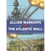 Allied Warships Vs the Atlantic Wall: Normandy 1944
