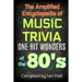 The Amplified Encyclopedia of Music Trivia: One Hit Wonders of the 80's