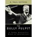 The Bully Pulpit: A Teddy Roosevelt Book of Quotations