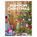 A Very Pompom Christmas: 20 Festive Projects to Make