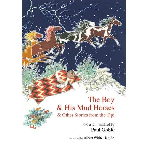 The Boy & His Mud Horses: & Other Stories from the Tipi