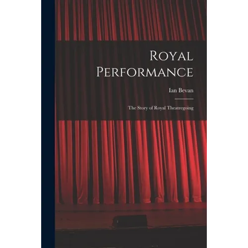 Royal Performance: the Story of Royal Theatregoing