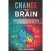 Change Your Brain: How to Change Your Life and Break Bad Habits. Transform Your Life and Change Your Mind by Overcoming Addictions, Resol