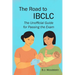 The Road to IBCLC: The Unofficial Guide to Passing the Exam