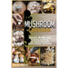Mushroom Cultivation: Your All-in-One Guide to Growing, Harvesting, and Cooking Mushrooms, Indoors, Outdoors, and Beyond