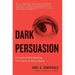 Dark Persuasion: A History of Brainwashing from Pavlov to Social Media