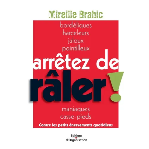 Arrêtez de râler !: Contre les petits énervements quotidiens