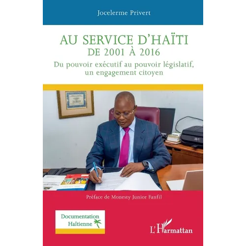 Au service d'Haïti de 2001 à 2016: Du pouvoir exécutif au pouvoir législatif, un engagement citoyen