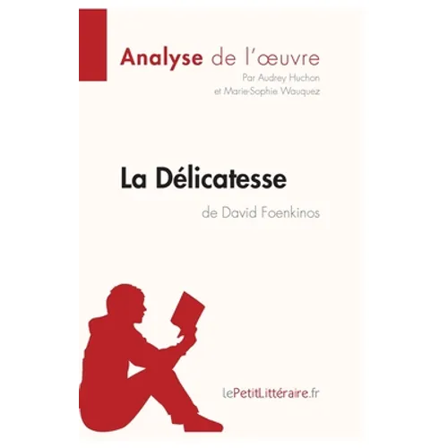 La Délicatesse de David Foenkinos (Analyse de l'oeuvre): Analyse complète et résumé détaillé de l'oeuvre