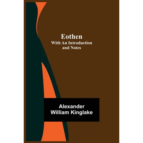 Eothen; With An Introduction And Notes