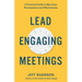 Lead Engaging Meetings: A Practical Guide to Maximize Participation and Effectiveness