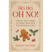 Ho Ho, OH NO!: Twelve True Stories of Tinsel, Bedlam & Unconditional Love